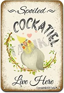 

Spoiled Cockatiel Live Here Iron Poster Painting Tin Sign Vintage Wall Decor for Cafe Bar Pub Home Beer Decoration Crafts