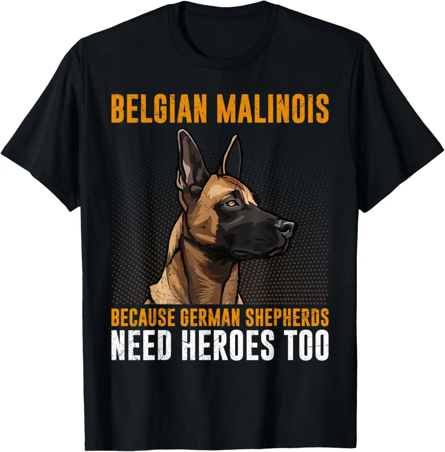 Футболка BELGIAN MALINOIS GERMAN SHEPHERDS NEED HEROS TOO Malinois