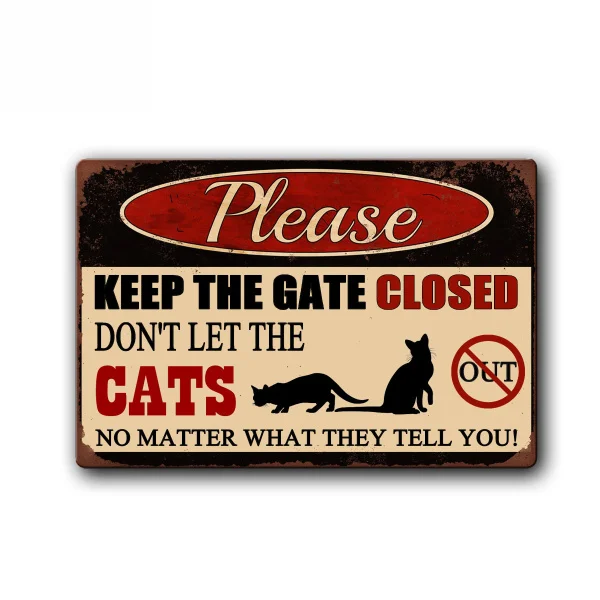 

Funny Cat Sign Keep Gate Closed Pet Metal Tin Sign Vintage Tin Metal Sign Bar Club Cafe Garage Wall Decor Farm Decor Art