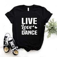 live love dance print women tshirts cotton casual funny t shirt for lady yong girl top tee hipster fs 31