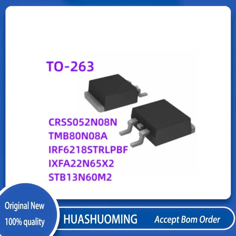 

10Pcs/Lot CRSS052N08N CRSS052 TMB80N08A 80N08A IRF6218STRLPBF IRF6218S F6218S IXFA22N65X2 IXFA22N65 STB13N60M2 13N60M2 TO263