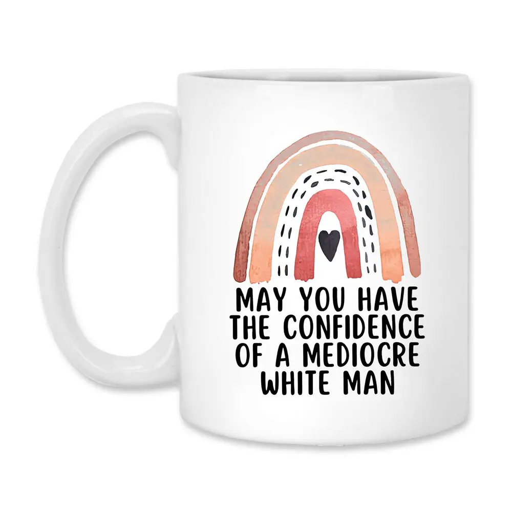 

Feminist Gift, Mugs For Women, May You Have The Confidence Of A Mediocre
