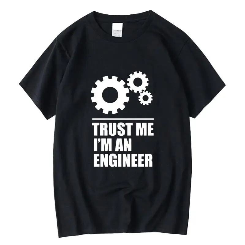 

Men's T-shirt100%Cotton Men T-shirts trust me, I AM AN ENGINEER T Shirts O-Neck tops loose o-neck t-shirt male tee shirts