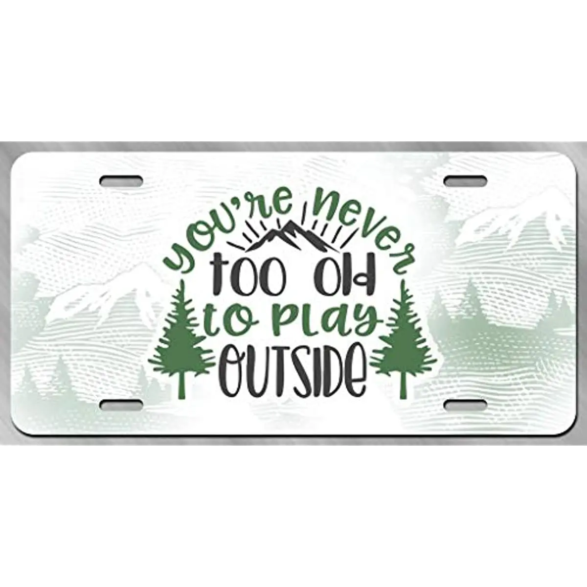 

New You're Never Too Old to Play Outside Mountains Forest Printed Vanity Front License Plate Tag