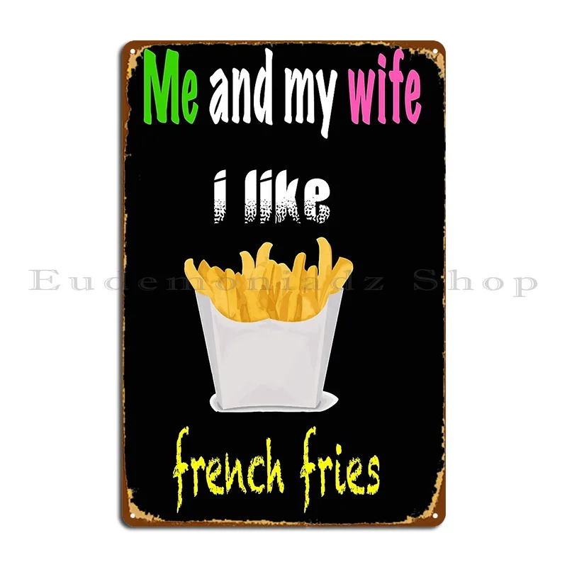 Я и моя жена мне нравится картофель фри металлический знак Настенный декор