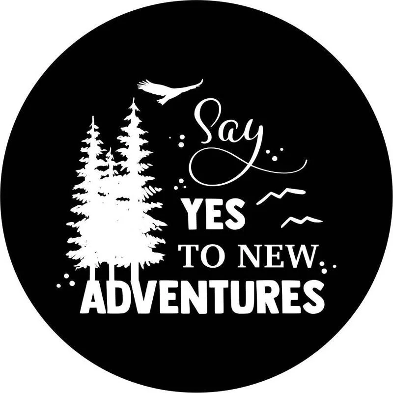 

Say Yes to New Adventures - Spare Tire Cover Design for All Make Models Universal Wheel Tire Cover