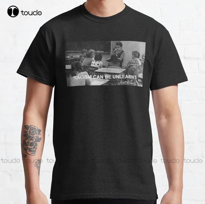

Jane Elliott Quote- Racism Can Be Unlearnt Classic T-Shirt Muscle Fit Shirt Christmas Gift Xs-5Xl Unisex Streetwear Gd Hip Hop