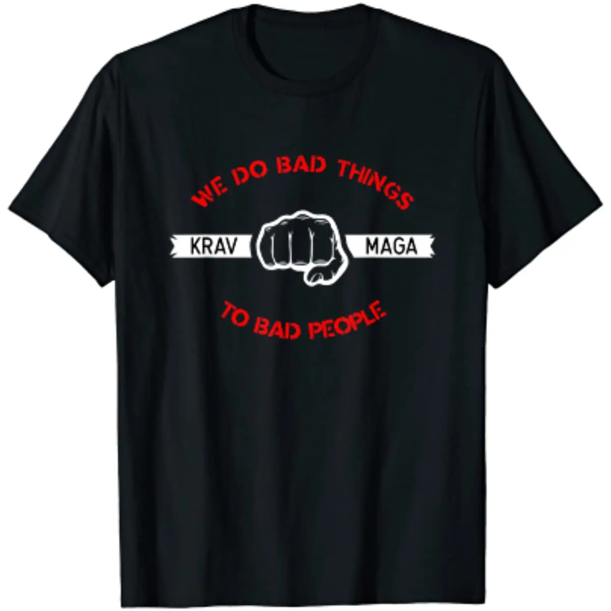 

Krav Maga - We Do Bad Things To Bad People Men T-Shirt Short Sleeve Casual 100% Cotton O-Neck Summer Shirt