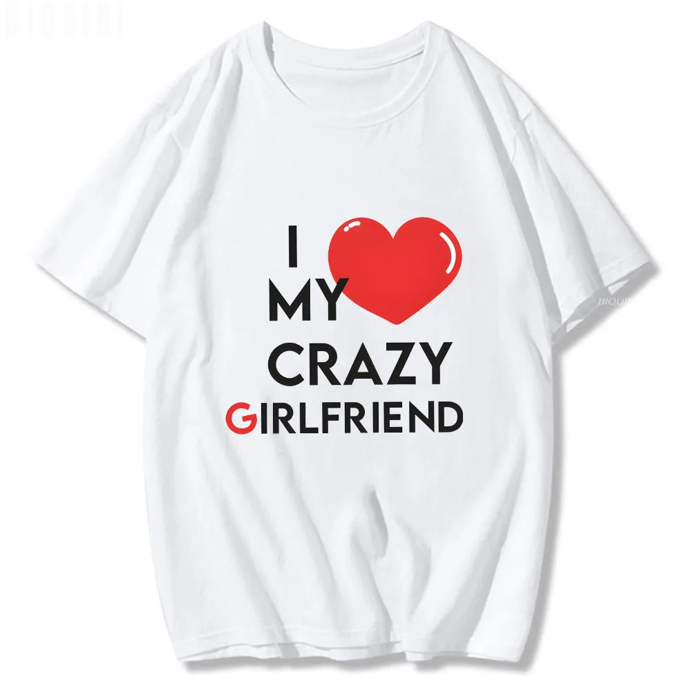 

I LOVE MY CRAZY GIRLFRIEND Printed T Shirt High Quality Cotton Tee Shirt Summer T Shirts Graphic Sudaderas Men/women Sweatshirts