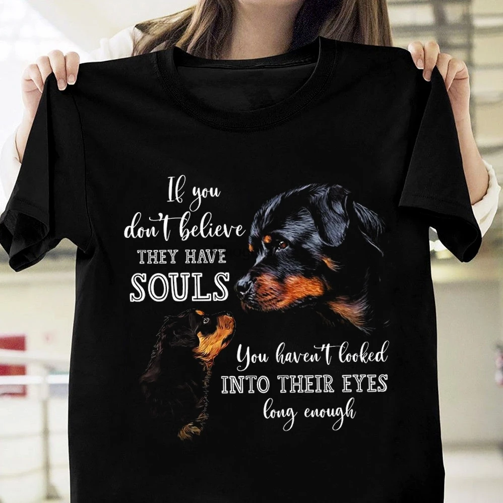 

Rottweiler Shirt If You Don’T Believe They Have Souls You Haven’T Looked Into Their Eyes Long Enough Unisex Shirt