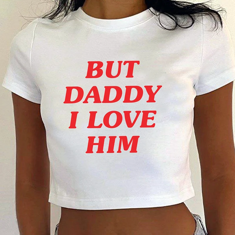 

But Daddy I Love Him Funny Gothic Clothes Summer Fashion T Shirts Women Baby Tee Harajuku Kawaii Y2k Cropped Top Femme Crop Tops