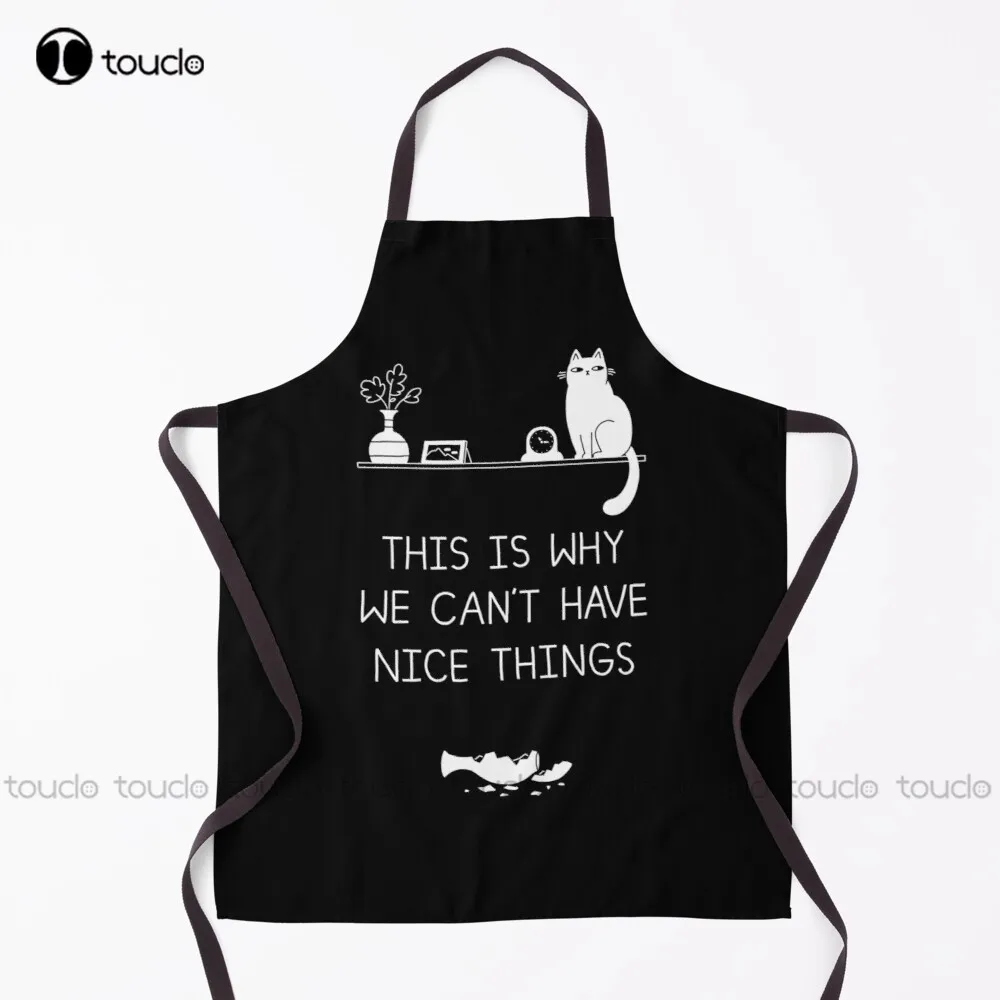 

This Is Why We Can'T Have Nice Things Apron Sexy Aprons Garden Kitchen Customized Unisex Adult Apron Household Cleaning Apron