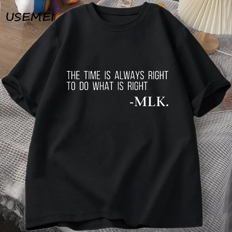 

Men's T-shirts The Time Is Always Right To Do What Is Right Tshirt Martin Luther King Sayings t Shirt Cotton Short Sleeve Unisex