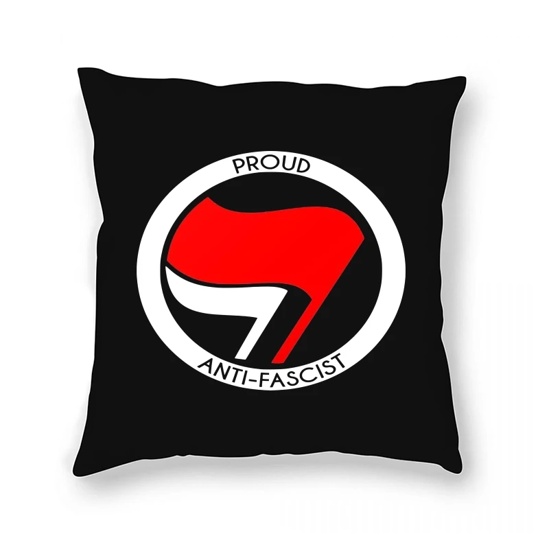 

Be Proud Of Being An Antifascist Fighting Against Racism Sexism Homophobia And Every Other Form Of Oppression Pillow Case