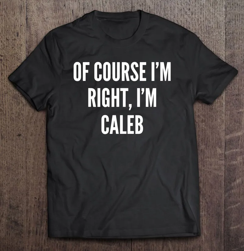 

Конечно, я права, я Калеб, забавная персонализированная футболка на заказ для мужчин, мужская футболка, аниме футболка, гранж, Женская Мужска...