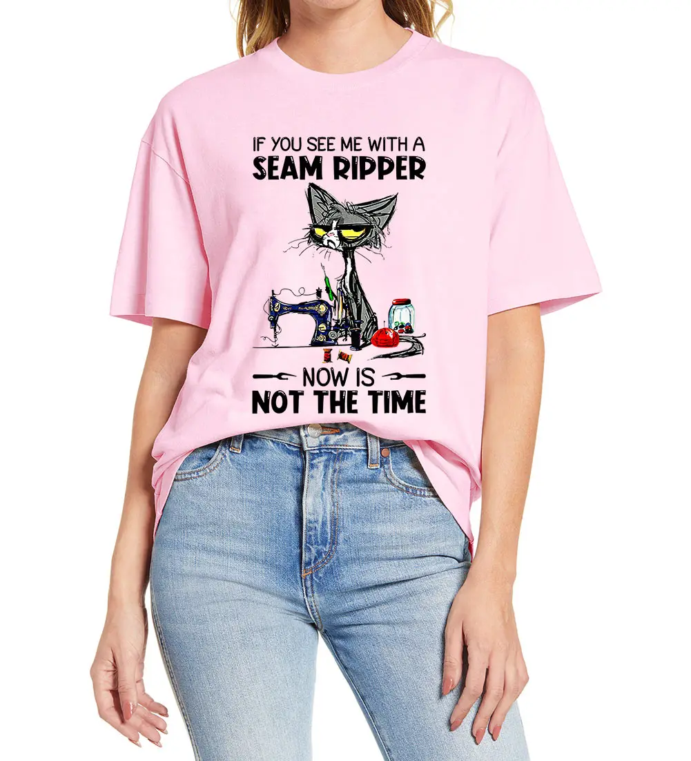 

If You See Me with A Seam Ripper Now is Not The Time T-Shirt Cats Sewing Shirts Novelty Women 100% Cotton T-Shirt Tee Gift