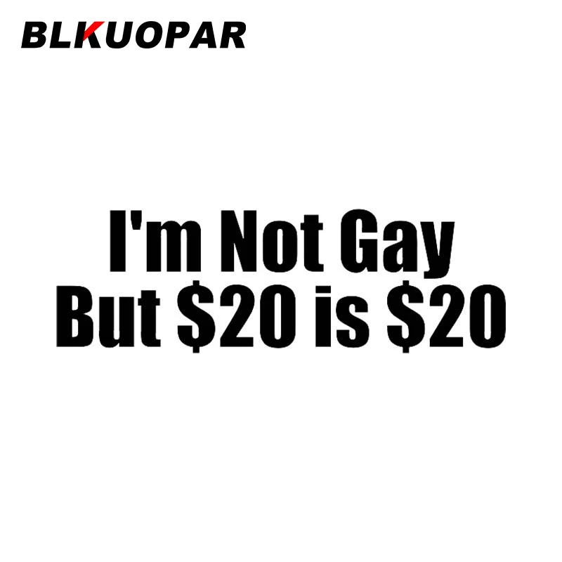 

BLKUOPAR I'm NOT GAY, но 20 долларов-это 20 наклеек на машину, индивидуальная наклейка, водонепроницаемая, устойчивая к царапинам, холодильник, Windows, авт...