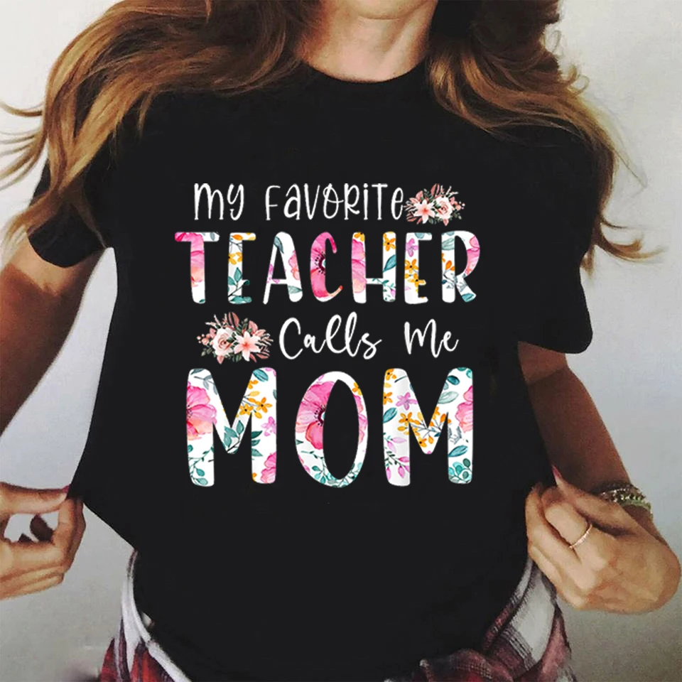 

My Favorite Teacher Calls Me Mom Printing T Shirts Teacher Graphic TShirt Teachers' Day Streetwear Hip Hop Tee Harajuku T Shirt