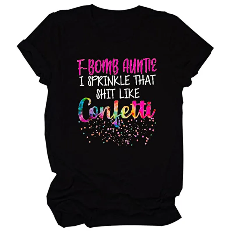 

F-BOMB Auntie T-Shirt I Sprinkle That Like Confetti Funny Saying Clothes Letter Print Aunt Apparel Casual Srcastic Tee Tops