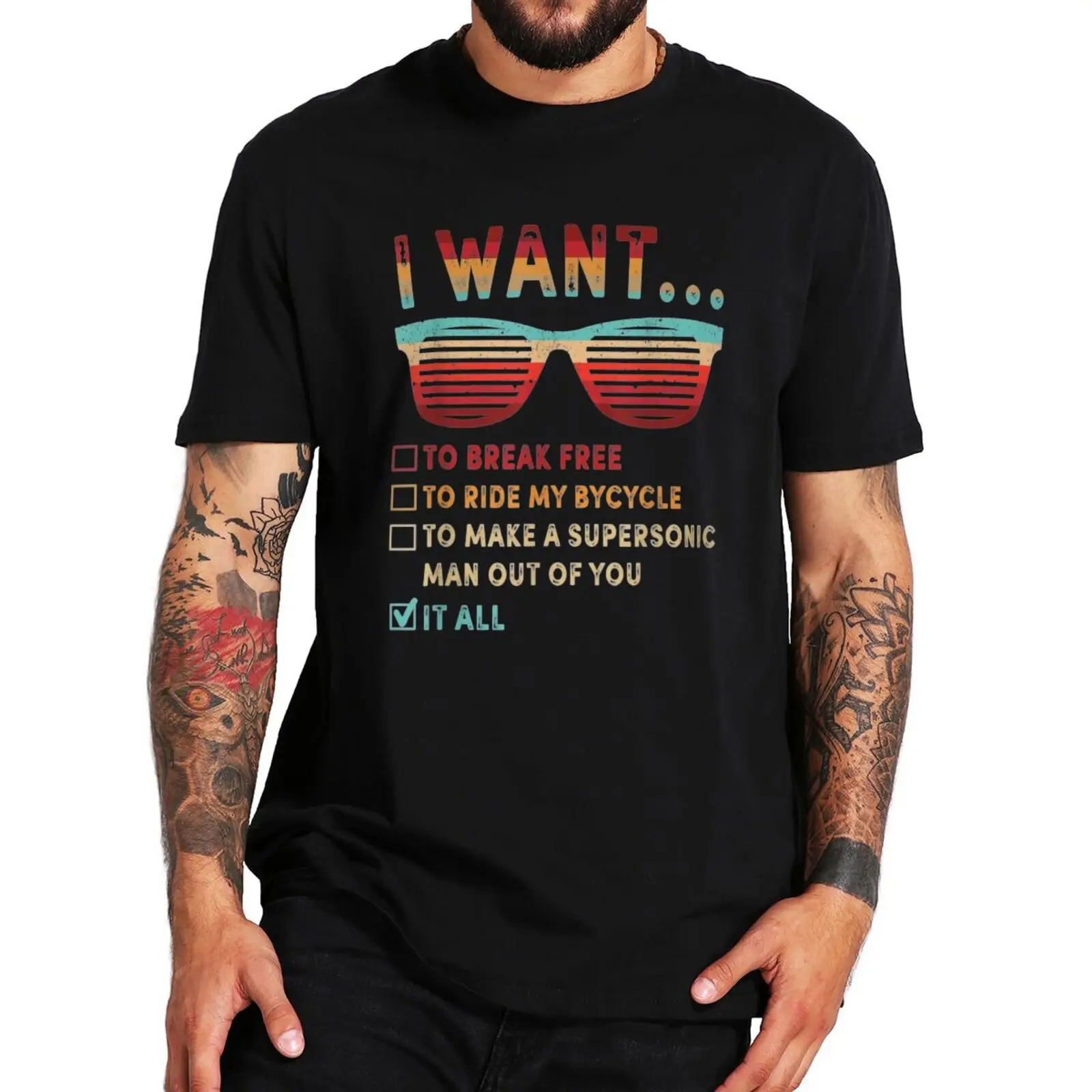 

I Want It All T-shirt To Break Free To Ride My Bicycle Lovers Vintage Short Sleeve Summer 100% Cotton EU Size Casual T Shirts