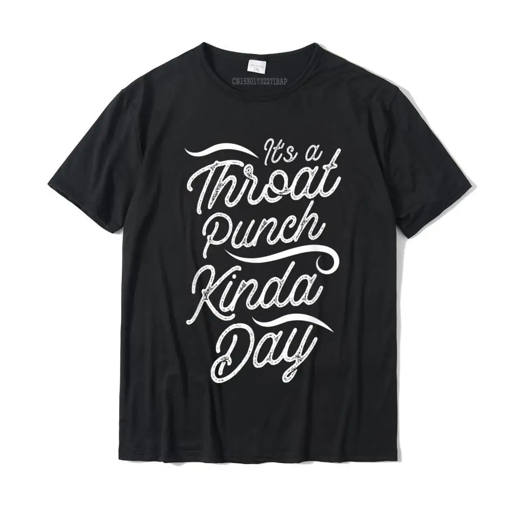 

It's A Throat Punch Kinda Day Funny Outfit For Men Women T-Shirt Dominant Man T Shirt Custom T Shirt Cotton Customized