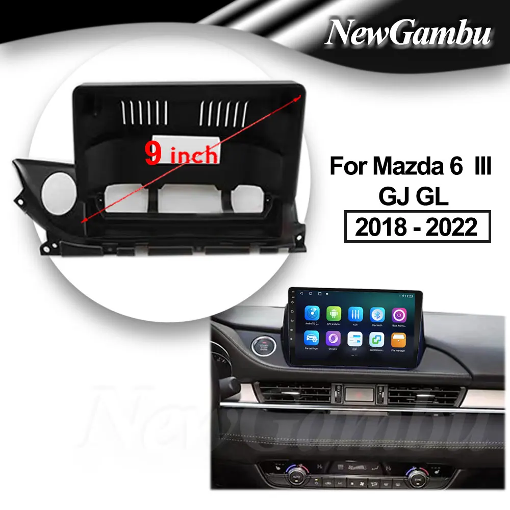 

9 inch Car Fascia Frame For Mazda 6 Atenza III GJ GL 2018 - 2022 ABS Android Radio Dash Fitting Panel Dash Frame Panel Trim