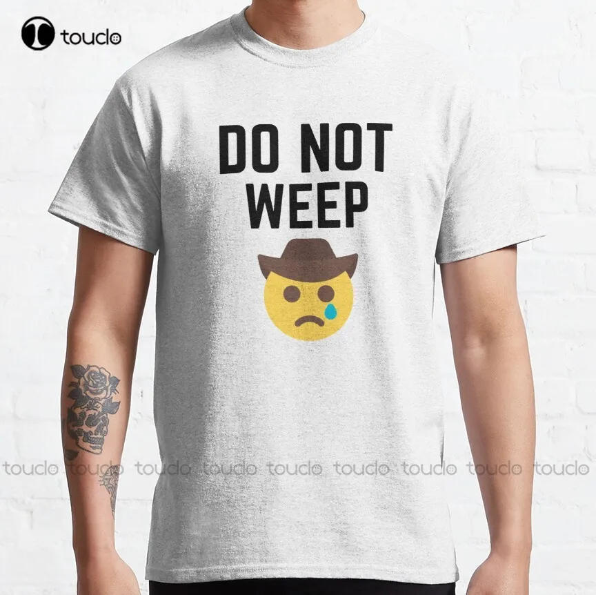 

Do Not Weep Stay Strong Cute Motivational Classic T-Shirt Pirate Shirt Women Women Shirts Digital Printing Xs-5Xl Hip Hop Girls