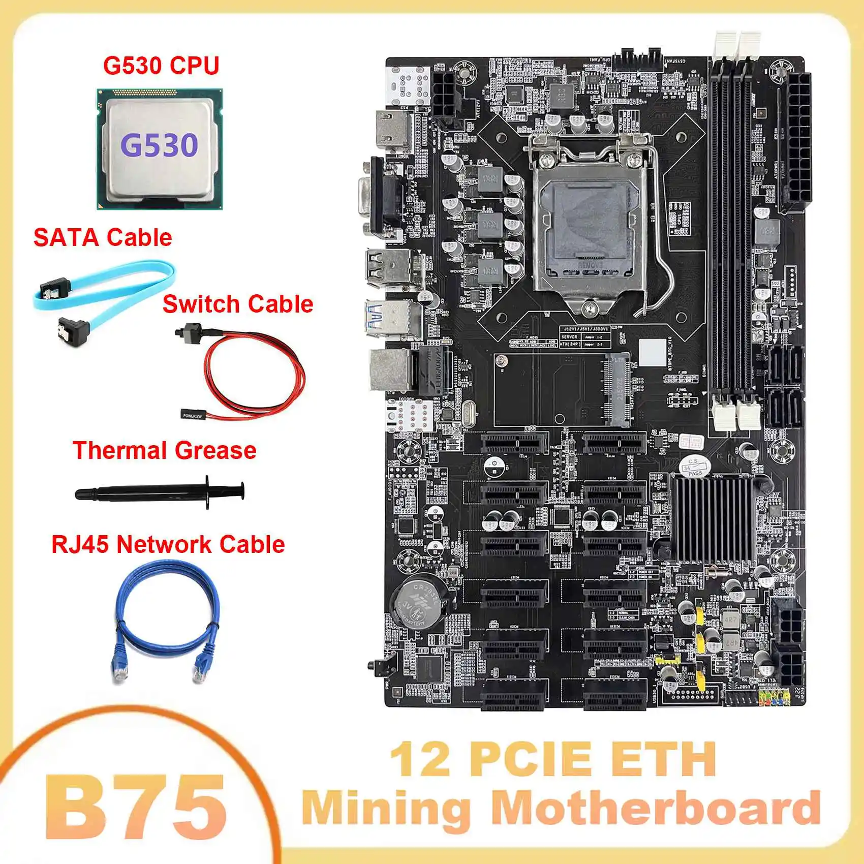 

B75 12 PCIE ETH Mining Motherboard LGA1155 +G530 CPU+SATA Cable+RJ45 Network Cable+Switch Cable+Thermal Grease