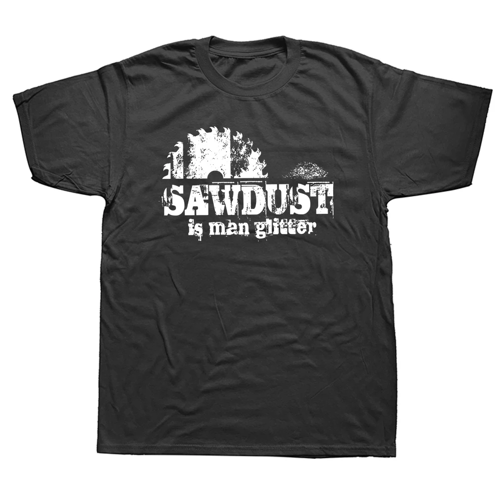 

Sawdust Is Man Glitter T Shirt Funny Fathers Day Graphic Cotton Streetwear Short Sleeve Birthday Gifts Summer Style T-shirt Men