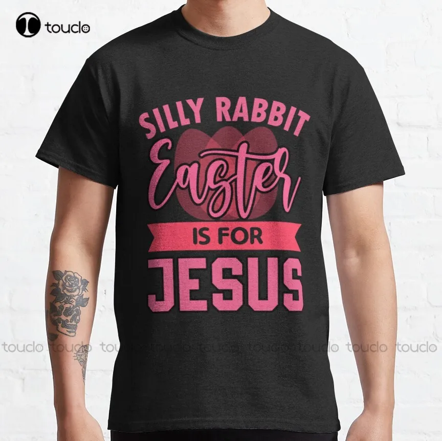

Silly Rabbit Easter Is For Jesus Easter Day Classic T-Shirt Fashion Creative Leisure Funny T Shirts Streetwear