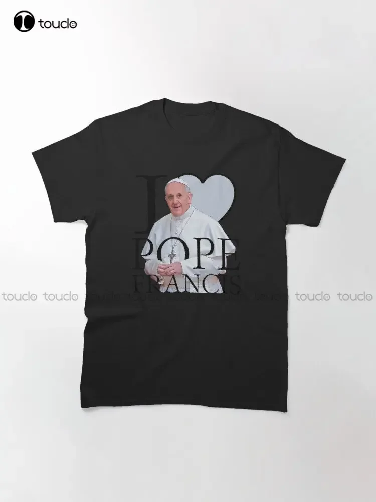 I Love Pope Francis Classic T-Shirt Funny Tshirts Fashion Creative Leisure T Shirts Custom Christmas Gift Pure Cotton New