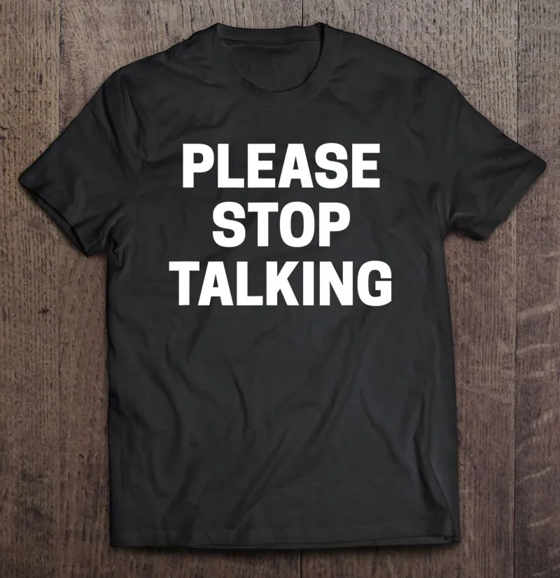 

Необычная футболка с надписью «Пожалуйста, перестаньте разговаривать», забавная саркастическая Новинка, футболка для мальчиков, Мужская ф...