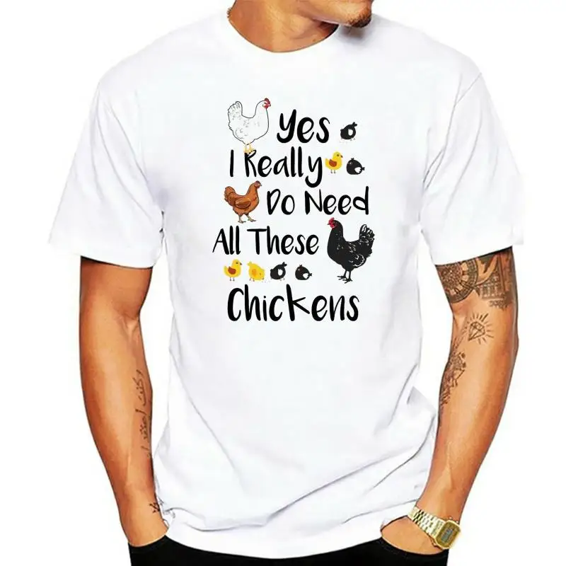 

Yes I Really Do Need All These Chickens T Shirt Chicken Hen Poultry Farming Tee Printing Apparel Tee Shirt