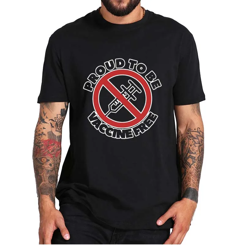 

Proud To Be Vaccine Free T-shirt Is Our Right Anti Vaccine Funny Short Sleeve Soft Summer 100% Cotton Men's Clothing EU Size