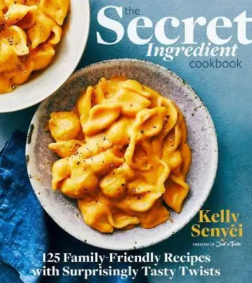 

Secret Ingredient Cookbook: 125 Family-Friendly Recipes with Surprisingly Tasty Twists