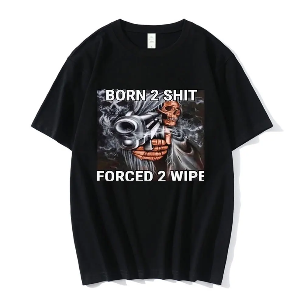 

Anime The Born To Shit Forced To Wipe Print O-neck Tshirt Tops High Quality 2022 New Oversized Men Casual Short Sleeve T-shirts
