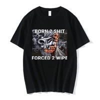 anime the born to shit forced to wipe print o neck tshirt tops high quality 2022 new oversized men casual short sleeve t shirts