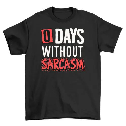 0 дней без футболки Sarcasm-Наслаждайтесь Sass!