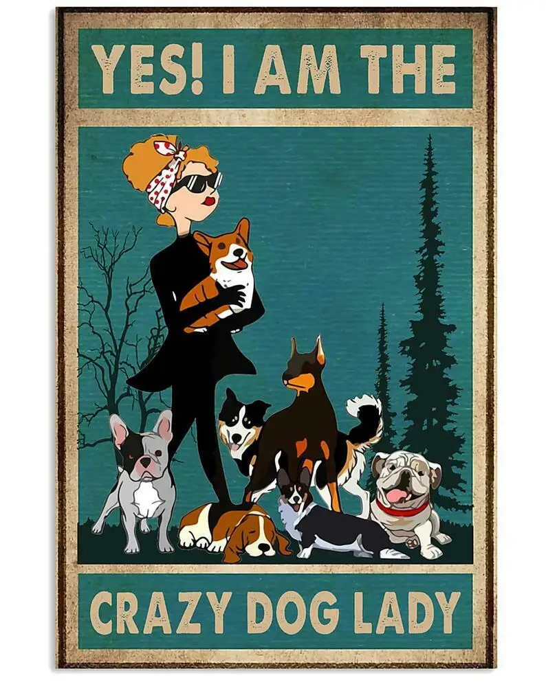 

Metal Plaque Poster Yes I Am The Crazy Dog Lady Tin Sign Home Living Room Shop Wall Decoration Plaque Metal Plate 12*8 Inches