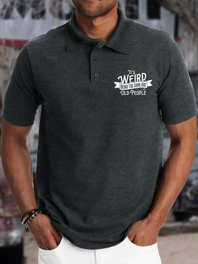 

Men’s It’s Weird Being The Same Age As Old People Casual Text Letters Polo Shirt