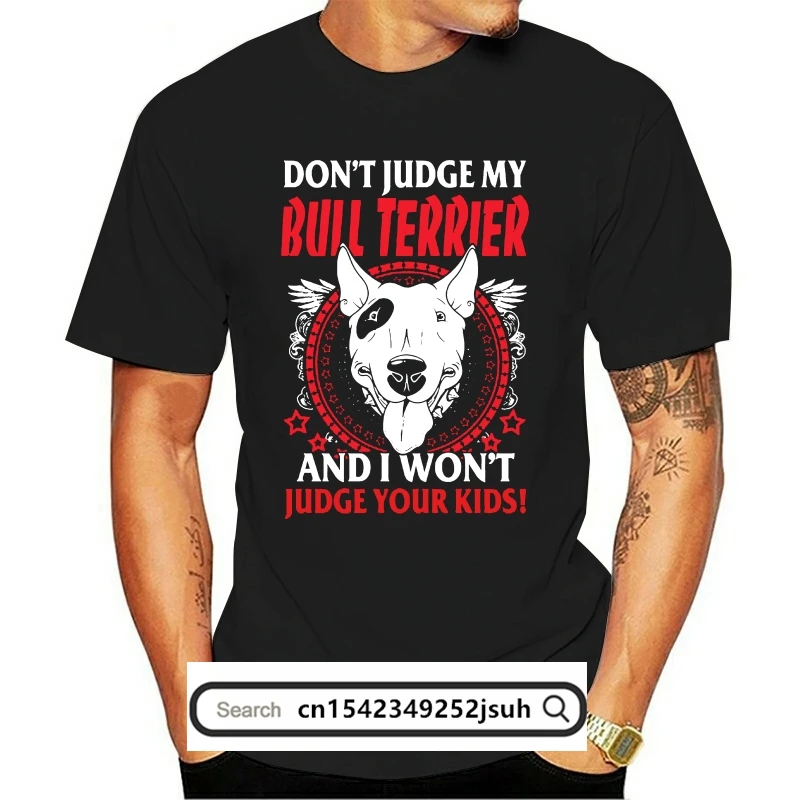 

Print T Shirt Mens Short Sleeve Hot Don't Judge My Bull Terrier I Won't Judge Your Kids T-Shirt