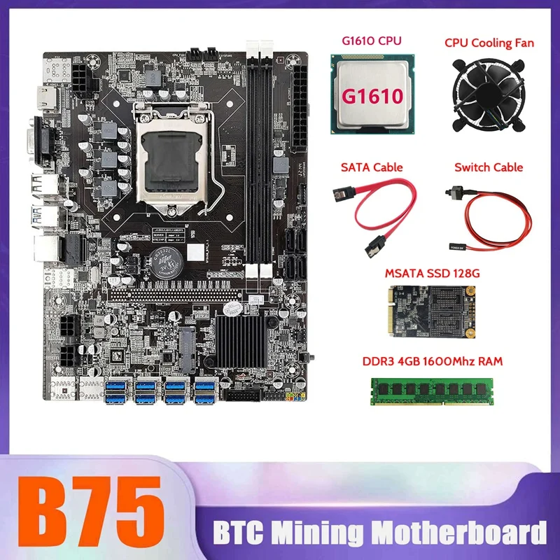 

B75 BTC Miner Motherboard 8XUSB+G1610 CPU+DDR3 4G 1600Mhz RAM+MSATA SSD 128G+CPU Cooling Fan+SATA Cable+Switch Cable