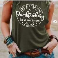 summer sleeveless t shirt lets keep the dumbfuckery to a minimum today tank top casual sport vest tops for women camis