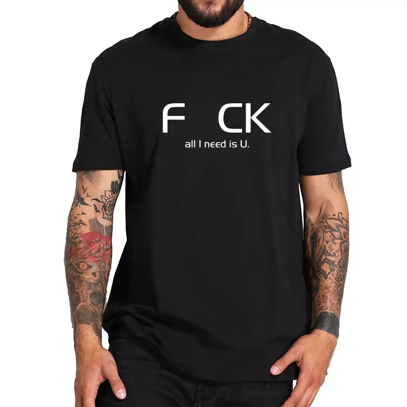 

All I Need is U T shirt Funny Letter Print Cotton T-shirt Original Design Top Short Sleeve O-neck Tshirt EU Size