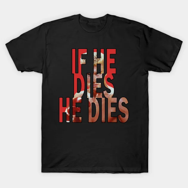 

If He Dies, He Dies. Ivan Drago T-Shirt. Premium Cotton Short Sleeve O-Neck Mens T Shirt New S-3XL