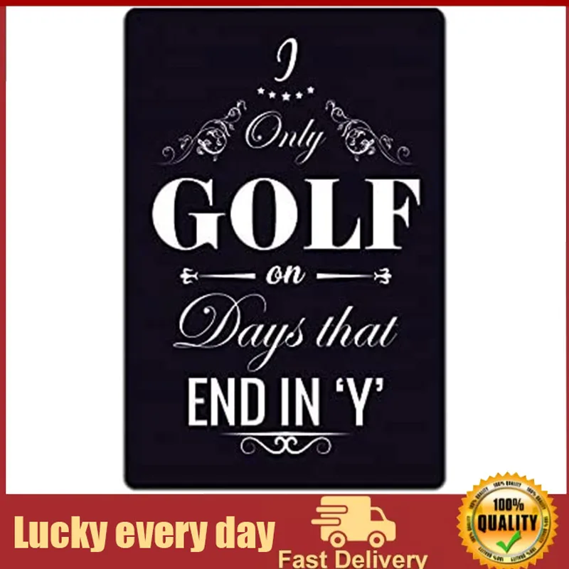 

Tin Signs Man Cave Decor - Metal Sign I Only Golf On Days That End in Y motorcycle garage