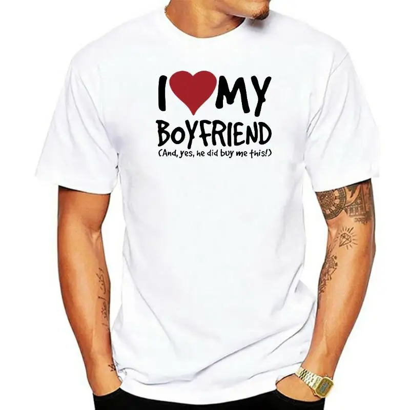 

Lover Gift Funny I Love My Boyfriend Yes He Bought Me Women Novelty 100% Cotton T-Shirt Soft Tee Humor Girlfriend Birthday Gift
