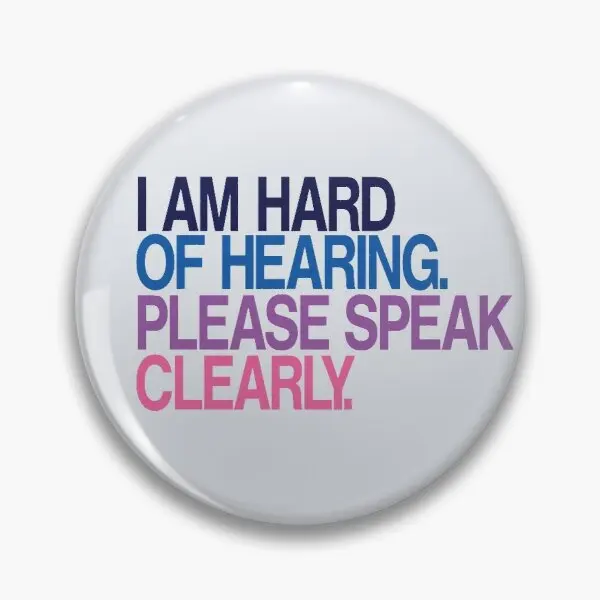 

I Am Hard Of Hearing Please Speak Clearl Customizable Soft Button Pin Fashion Metal Hat Brooch Collar Lapel Pin Jewelry Badge