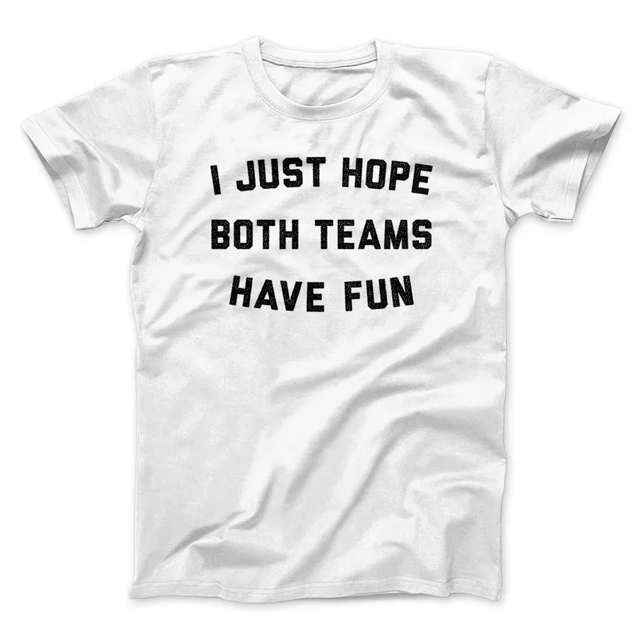 Фото I JUST HOPE BOTH TEAMS HAVE FUN FUNNY MEN/UNISEX T-SHIRTFunnyT-Shits №3