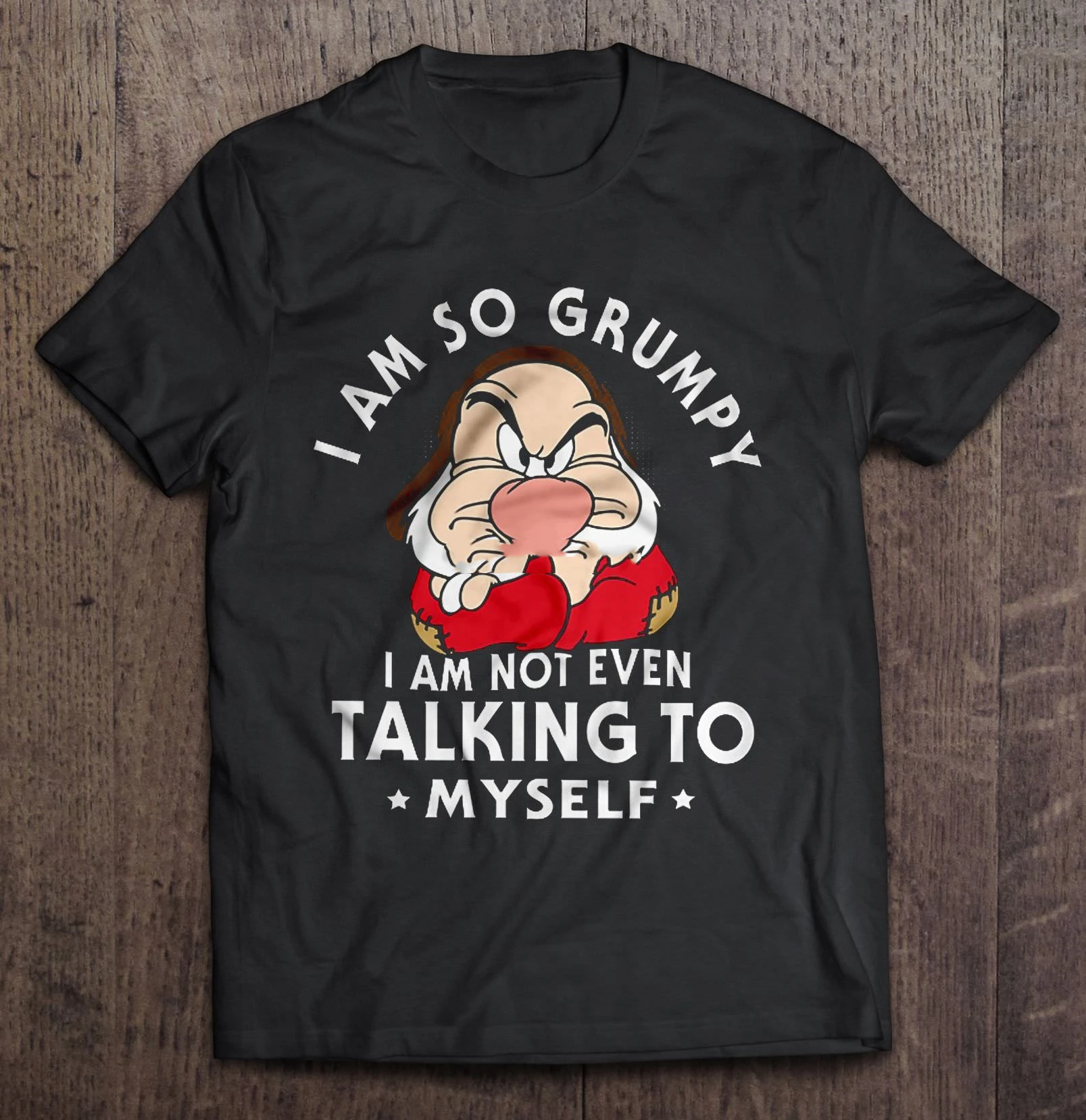 

Men Funny T Shirt Fashion Tshirt I Am So Grumpy I Am Not Even Talking To Myself - Grumpy Dwarf Women T-Shirt